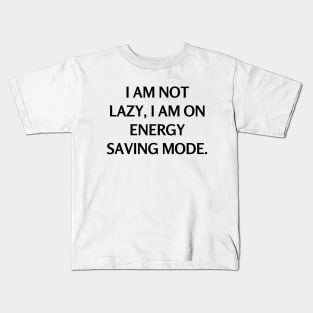 I am not lazy, I am on energy saving mode Kids T-Shirt